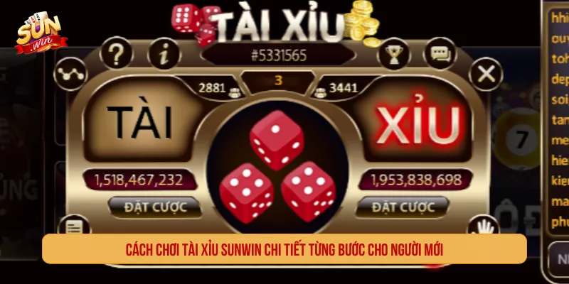 Hướng Dẫn Cách Chơi Tài Xỉu Sunwin Dễ Hiểu Cho Bet Thủ Mới Cách chơi tài xỉu Sunwin chi tiết từng bước cho người mới
