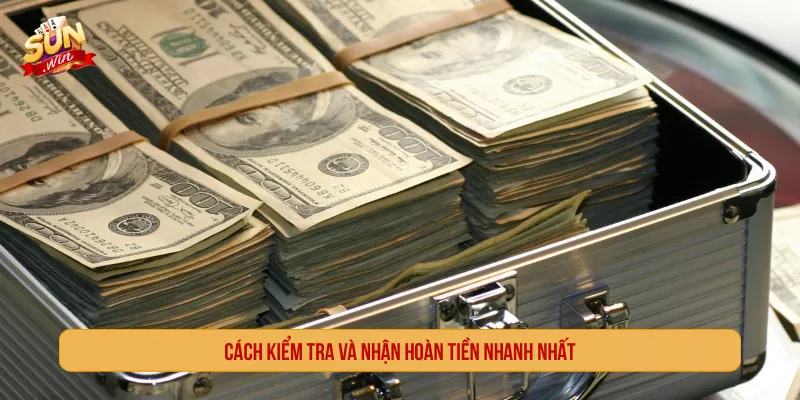 Cách kiểm tra và nhận hoàn tiền nhanh nhất