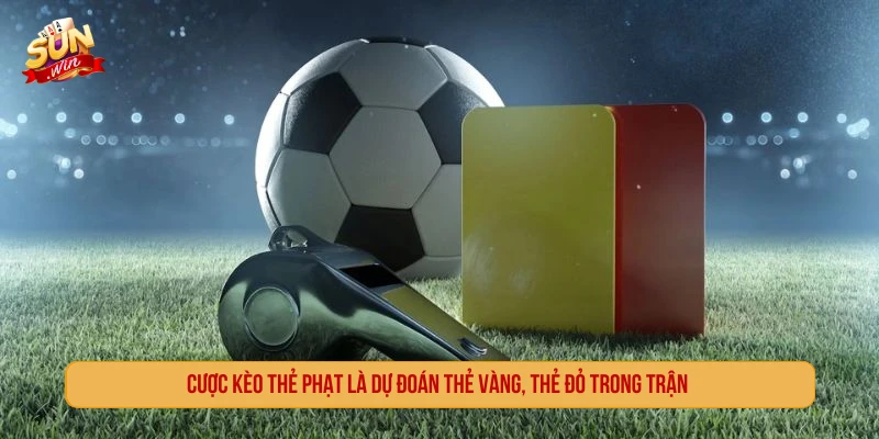 Cách Chơi Kèo Thẻ Phạt SUNWIN Và Tips Soi Cược Thắng Cược kèo thẻ phạt là dự đoán thẻ vàng, thẻ đỏ trong trận