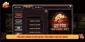[GIẢI ĐÁP] SUNWIN Có Giới Hạn Rút Tiền Không? Cách Rút Nhanh