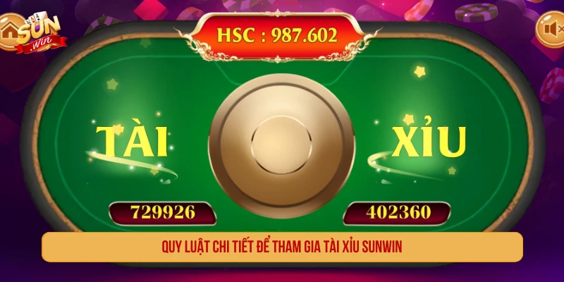 Quy luật chi tiết để tham gia tài xỉu SUNWIN