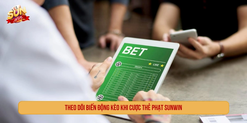 Cách Chơi Kèo Thẻ Phạt SUNWIN Và Tips Soi Cược Thắng Theo dõi biến động kèo khi cược thẻ phạt SUNWIN
