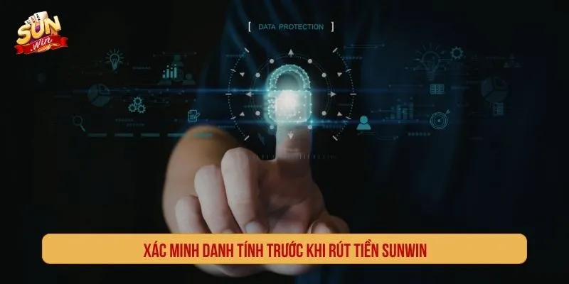 Cách Rút Tiền SUNWIN Chuẩn Quy Trình An Tâm Giao Dịch Xác minh danh tính trước khi rút tiền SUNWIN